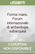 Forma maris. Forum internazionale di archeologia subacquea libro