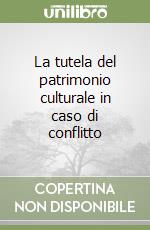 La tutela del patrimonio culturale in caso di conflitto libro