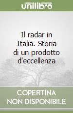 Il radar in Italia. Storia di un prodotto d'eccellenza libro