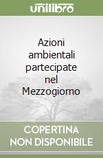 Azioni ambientali partecipate nel Mezzogiorno libro