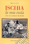 La mia isola. Persone, luoghi, emozioni libro di Iacono Franco