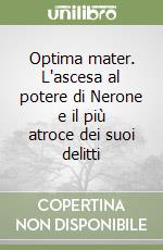 Optima mater. L'ascesa al potere di Nerone e il più atroce dei suoi delitti libro