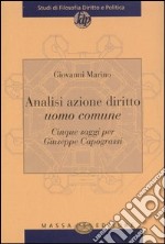 Analisi azione diritto uomo comune. Cinque saggi per Giuseppe Capograssi libro