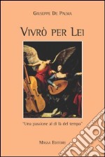 Vivrò per lei. Una passione al di là del tempo