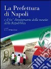 La prefettura di Napoli e il 60° anniversario della nascita della Repubblica. Ediz. illustrata libro di D'Agostino G. (cur.)