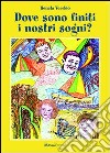 Dove sono finiti i nostri sogni? libro