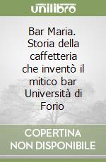 Bar Maria. Storia della caffetteria che inventò il mitico bar Università di Forio