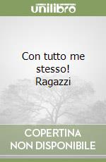 Con tutto me stesso! Ragazzi libro