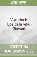 Vocazioni: luce della vita. Giovani libro