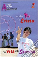 Anche tu in Cristo dai vita alla speranza (2) libro