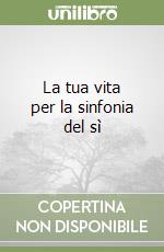 La tua vita per la sinfonia del sì (1) libro