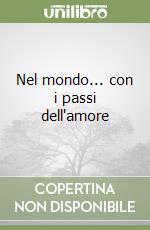 Nel mondo... con i passi dell'amore libro