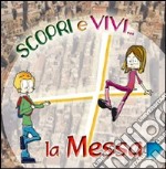 Scopri e vivi la Messa. Percorso di approfondimento vocazionale sulla celebrazione eucaristica libro