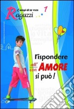 Rispondere all'amore si può. Vol. 1: Ragazzi libro