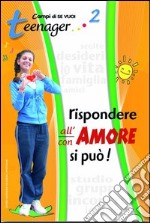 Rispondere all'amore si può. Vol. 2: Teenager libro