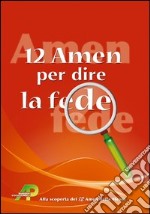 12 amen per dire la fede. Alla scoperta dei 12 amen della messa libro