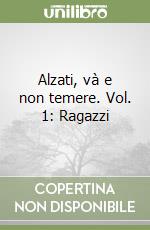 Alzati, và e non temere. Vol. 1: Ragazzi
