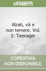 Alzati, và e non temere. Vol. 2: Teenager libro