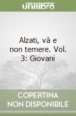 Alzati, và e non temere. Vol. 3: Giovani