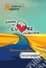 Dammi un cuore che ascolta. Vol. 1: Ragazzi. Tutti insieme al passo di Miriam. Testo per la preghiera libro