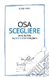 Osa scegliere. Storie bibliche di giovani che ti somigliano libro di Vari Luigi