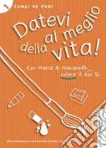 Datevi al meglio della vita! Ragazzi. Guida animatori libro