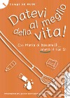 Datevi al meglio della vita! Ragazzi. Guida animatori libro