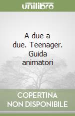 A due a due. Teenager. Guida animatori libro