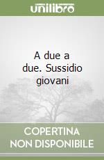 A due a due. Sussidio giovani libro