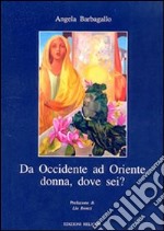 Da Occidente ad Oriente. Donna, dove sei? libro