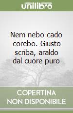 Nem nebo cado corebo. Giusto scriba, araldo dal cuore puro