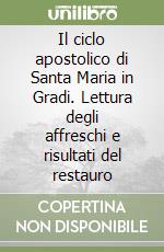 Il ciclo apostolico di Santa Maria in Gradi. Lettura degli affreschi e risultati del restauro