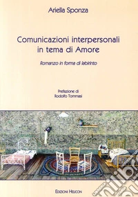 Comunicazioni interpersonali in tema di amore. Romanzo in forma di labirinto libro