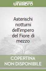 Asterischi notturni dell'impero del Fiore di mezzo libro