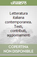 Letteratura italiana contemporanea. Testi, contributi, aggiornamenti libro