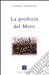 La profezia del Moro libro di Silvestri Antonio