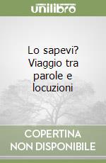 Lo sapevi? Viaggio tra parole e locuzioni libro