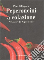 Peperoncini a colazione. Avventure in Aspromonte libro