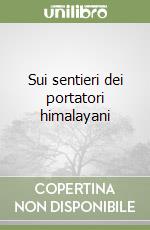 Sui sentieri dei portatori himalayani libro