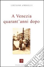 A Venezia quarant'anni dopo