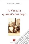 A Venezia quarant'anni dopo libro di Amiselli Luciano