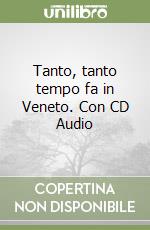 Tanto, tanto tempo fa in Veneto. Con CD Audio libro