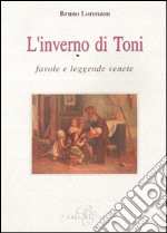 L'inverno di Toni. Favole e leggende venete libro