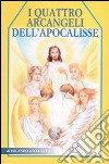 I quattro Arcangeli dell'Apocalisse libro di Lucchetta Rolando