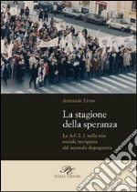 La stagione della speranza. Le A.C.L.I. nella vita sociale trevigiana del secondo dopoguerra libro