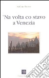 Volta co stavo a Venezia ('Na) libro di Tiozzo Stefano