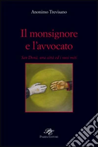 Il monsignore e l'avvocato. San Donà, una città ed i suoi miti libro