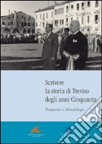 Scrivere la storia di Treviso degli anni Cinquanta. Prospettive e metodologie libro