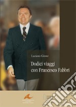 Dodici viaggi con Francesco Fabbri