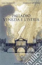 Palladio. Venezia e l'Istria libro